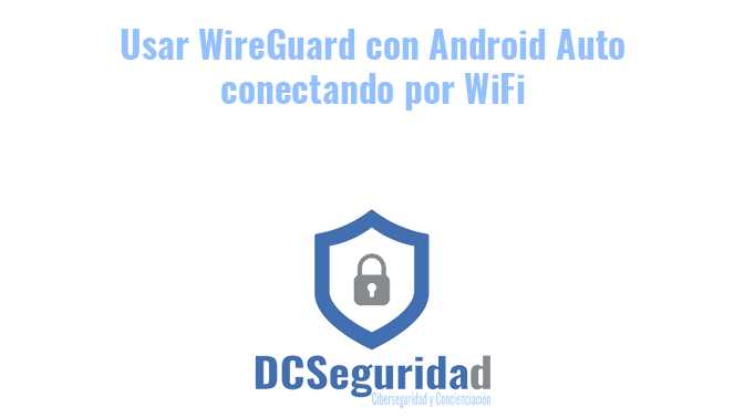 Fallo Android Auto no conecta por WiFi con VPN WireGuard
