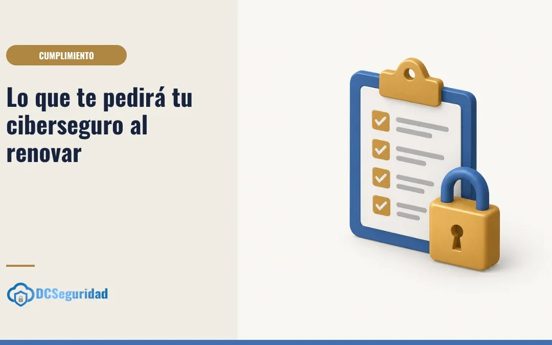 Lo que te va a pedir tu ciberseguro cuando renueves